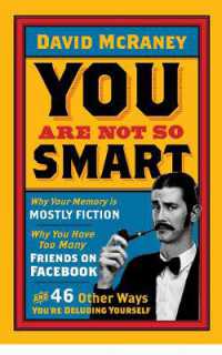 You are Not So Smart : Why Your Memory is Mostly Fiction, Why You Have Too Many Friends on Facebook and 46 Other Ways You're Deluding Yourself