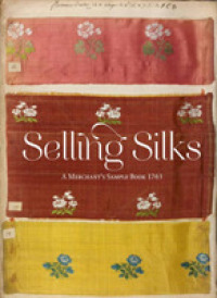 Selling Silks : A Merchant's Sample Book 1764