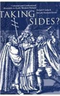 Taking Sides? : Colonial and Confessional Mentalities in Early Modern Ireland