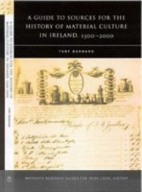 A Guide to the Sources for Irish Material Culture, 1500 - 1900