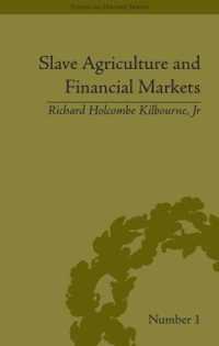 南北戦争以前アメリカにおける奴隷農業と金融市場 1831-52年<br>Slave Agriculture and Financial Markets in Antebellum America : The Bank of the United States in Mississippi 1831-1852 (Financial History) 〈Vol. 1〉
