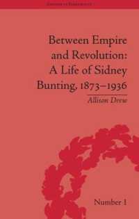 帝国と革命の間で：シドニー・バンティングの生涯<br>Between Empire and Revolution : A Life of Sidney Bunting, 1873-1936 (Empires in Perspective)