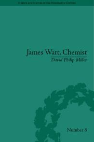 化学者ワット：蒸気機関時代の起源を理解する<br>James Watt, Chemist : Understanding the Origins of the Steam Age (Science and Culture in the Nineteenth Century)