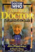 Dr Who I Am the Doctor : Jon Pertwee's Final Memoir