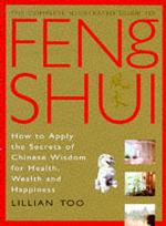 Complete Illustrated Guide - Feng Shui : How to Apply the Secrets of Chinese Wisdom for Health, Wealth and Happiness -- Hardback (English Language Edi