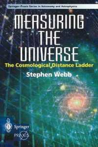 Measuring the Universe : The Cosmological Distance Ladder (Springer-Praxis Series in Astronomy and Astrophysics) （1999. XVI, 342 p. w. figs. 24 cm）