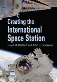 Creating the International Space Station (Springer-Praxis Books in Astronomy and Space Sciences) （2002. XX, 395 p. w. numerous photos and ill. 24 cm）