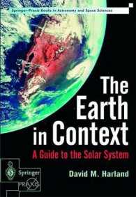 The Earth in Context : A Guide to the Solar System (Springer-Praxis Books in Astronomy and Space Sciences) （2001. XXII, 469 p. w. figs. 24 cm）
