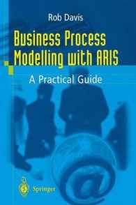 Business Process Modelling with ARIS : A Practical Guide （Pr. 2003. XIX, 531 p. w. figs. 23,5 cm）