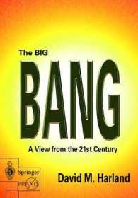 ビッグバン：２１世紀の視点<br>The Big Bang : A View from the 21st Century (Springer Praxis Books in Astronomy and Space Science) （2003. 350 p.）