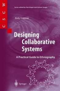 Designing Collaborative Systems : A Practical Guide to Ethnography (Computer Supported Cooperative Work (CSCW)) （2003. 178 p. w. 26 figs. 23,5 cm）