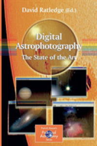 デジタル天体写真（第２版）<br>Digital Astrophotography: The State of the Art (Patrick Moore's Practical Astronomy Series) （2nd ed. 2006. XII, 180 p. w. 126 ill.）