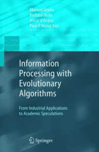 Information Processing with Evolutionary Algorithms : From Industrial Applications to Academic Speculations (Advanced Information and Knowledge Processing) （2004. 360 p.）