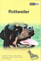 The Rottweiler : A Guide to Selection, Care, Nutrition, Upbringing, Training, Health, Sports and Play