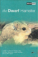The Dwarf Hamster : A Guide to Selection, Housing, Care, Nutrition, Behaviour, Health, Breeding, Species and Colours