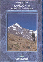 Cicerone Aconcagua : Highest Trek in the World : Practical Information, Preparation and Trekking Routes in the Southern Andes