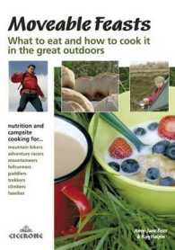 Moveable Feasts : What to Eat and How to Cook It in sthe Great Outdoors