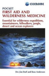 Pocket First Aid and Wilderness Medicine : Essential for expeditions: mountaineers, hillwalkers and explorers - jungle, desert, ocean and remote areas （3RD）