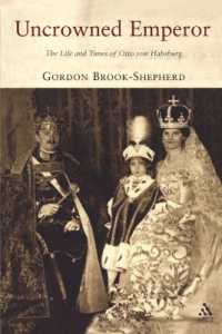 無冠の皇帝：オットー・フォン・ハプスブルクの生涯とその時代<br>Uncrowned Emperor : The Life and Times of Otto von Habsburg