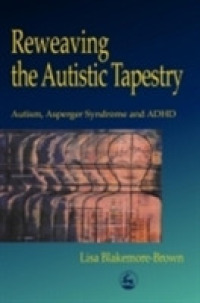 自閉症、アスペルガー症候群とＡＤＨＤの連関<br>Reweaving the Autistic Tapestry : Autism, Asperger's Syndrome, and ADHD