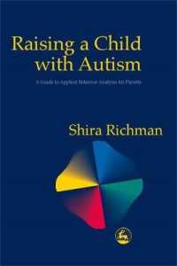 自閉症の児童の教育：両親向け応用行動分析ガイド<br>Raising a Child with Autism : A Guide to Applied Behavior Analysis for Parents