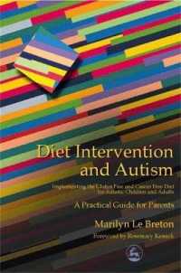 Diet Intervention and Autism : Implementing the Gluten Free and Casein Free Diet for Autistic Children and Adults - a Practical Guide for Parents