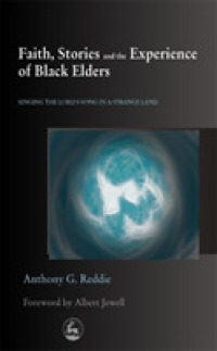 Faith, Stories and the Experience of Black Elders : Singing the Lord's Song in a Strange Land