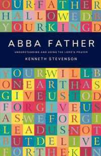 Abba Father : Understanding and Using the Lord's Prayer