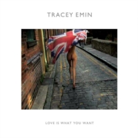 Tracey Emin : Love Is What You Want