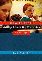 How to Teach Writing Across the Curriculum at Key Stage 2: Developing Creative Literacy (Writers Workshop Series) （1）
