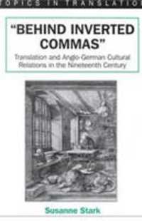 Behind Inverted Commas : Translation and Anglo-German Cultural Relations in the Nineteenth Century (Topics in Translation, 15)