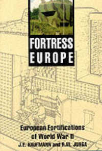 Fortress Europe: Forts and Fortifications, 1939-1945
