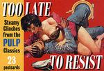 Too Late to Resist: Steamy Clinches From the Pulp Classics (Pulp Postcard Series) （Illustrated.）