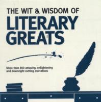 The Wit & Wisdom of Literary Greats : More than 800 Amusing, Enlightening and Downright Cutting Quotations (Wit & Wisdom) （Reprint）