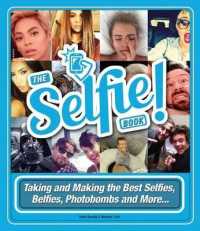 The Selfie Book : Taking and Making the Best Selfies, Belfies, Photobombs and More...