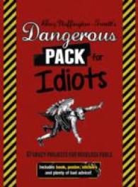 Dangerous Pack for Idiots : 67 Crazy Projects for Reckless Fools, with Bad Advice! （ACT BOX ST）