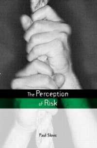 The Perception of Risk (Earthscan Risk in Society)