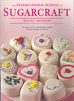 International School of Sugarcraft: Book One Beginners