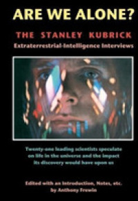 Are We Alone : The Stanley Kubrick Extraterrestrial-Intelligence Interviews