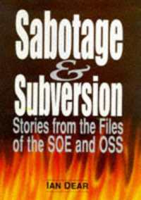 Sabotage and Subversion : Stories from the Casebooks of the Oss and Soe