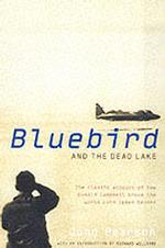 Bluebird and the Dead Lake : The Classic Account of How Donald Campbell Broke the World Land Speed Record