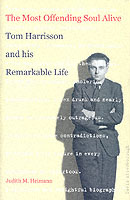 The Most Offending Soul Alive:  Tom Harrisson and His Remarkable Life.