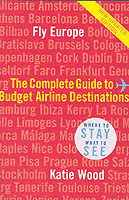 Fly Europe : The Complete Guide to Budget Airline Destinations