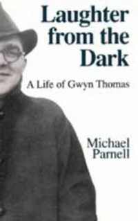 Laughter from the Dark : A Life of Gwyn Thomas （New）