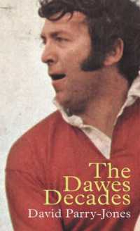 The Dawes Decades : John Dawes and the Third Golden Era of Welsh Rugby