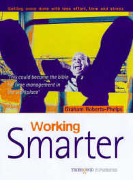 Working Smarter : Getting More Done with Less Effort, Time and Stress