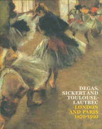 Degas, Sickert and Toulouse-Lautrec : London and Paris 1870-1910