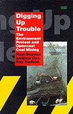 Digging Up Trouble : Environment, Protest and Open-cast Mining