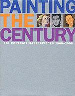 Painting the Century : 101 Portrait Masterpieces 1900-2000