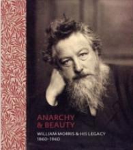 Anarchy & Beauty : William Morris and His Legacy， 1860 - 1960 -- Hardback